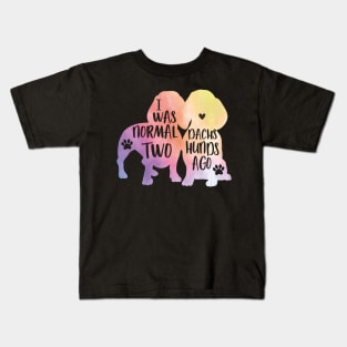 I was normal two dachshunds ago Kids T-Shirt